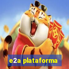 e2a plataforma